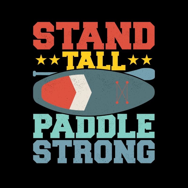Stand Tall, Paddle Strong. Stand Up Paddle Board