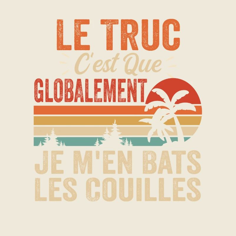 Le Truc C'est Que Je M'en Bats Les Couilles