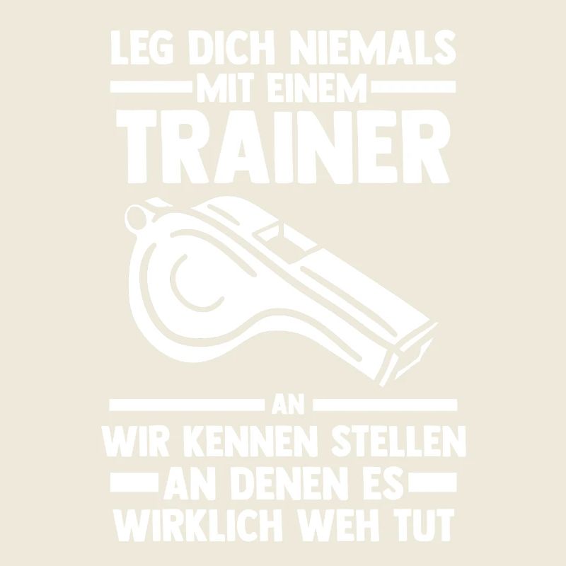 Leg dich nicht mit einem Trainer an