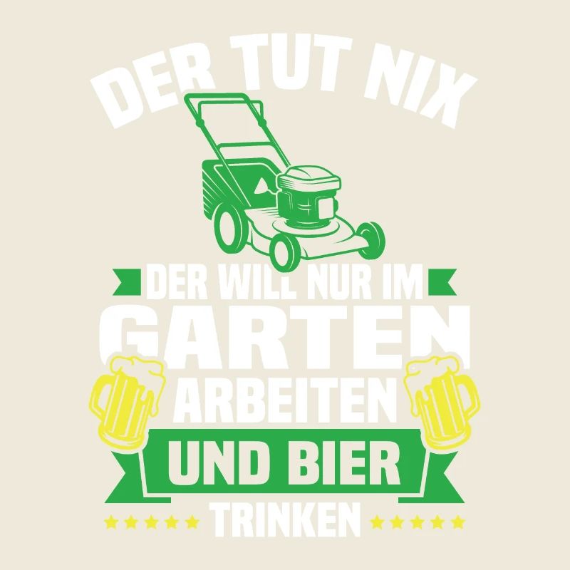 Will nur im garten arbeiten und bier trinken