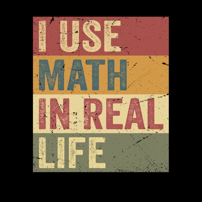 I Use Math In Real Life Funny