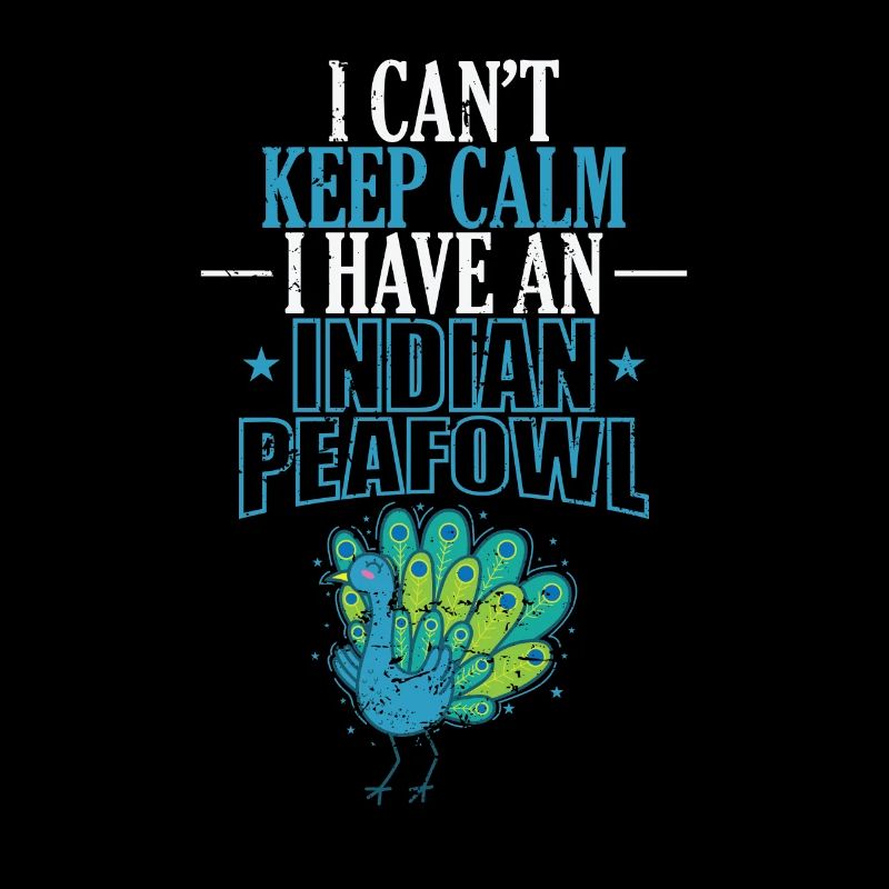 I can't Keep calm I have an Indian Peafowl