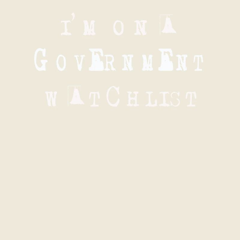I'm On A Government Watchlist