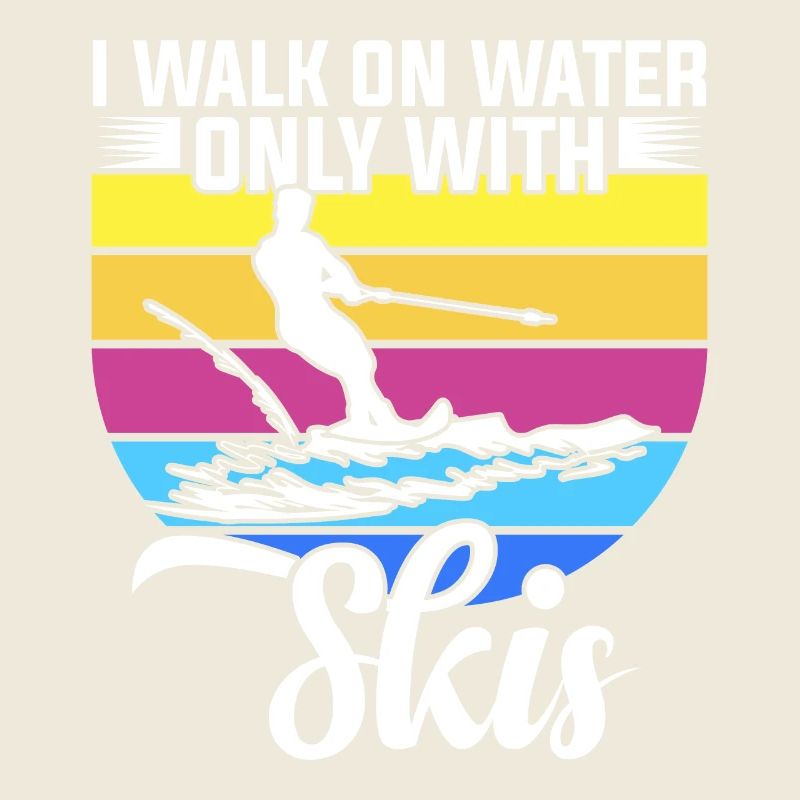 I walk on the water only with skis