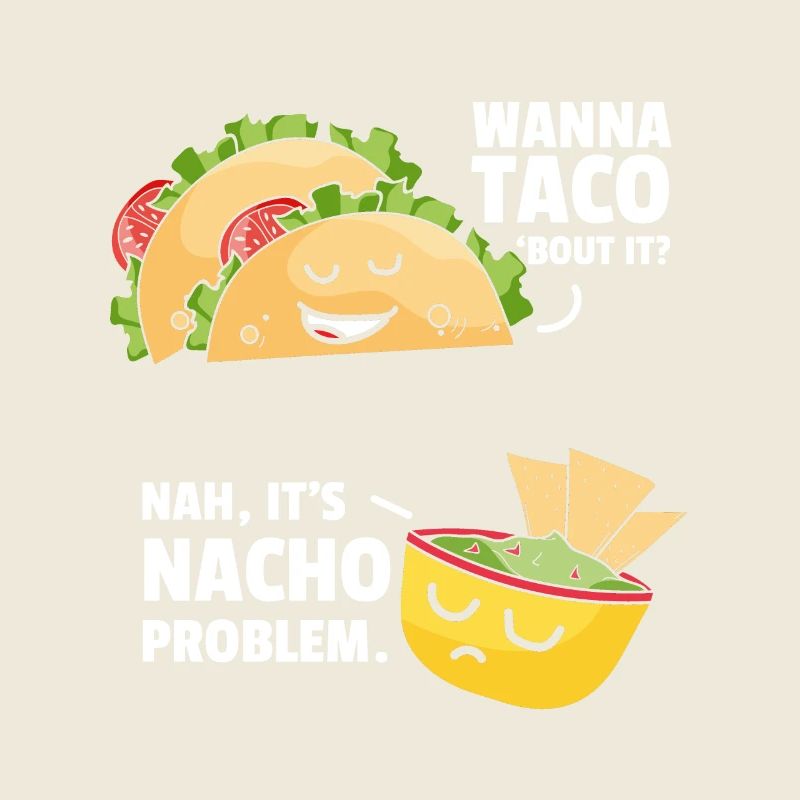 Taco Bout It Nacho Problem Mexikanisches Essen