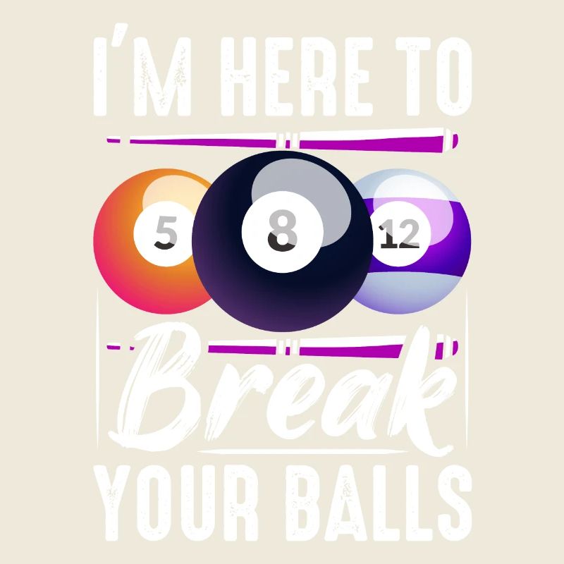 I'm Here To Break Your Balls Billard Pool Billiard