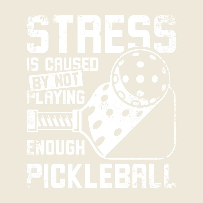 Stress is caused by not playing enough pickleball