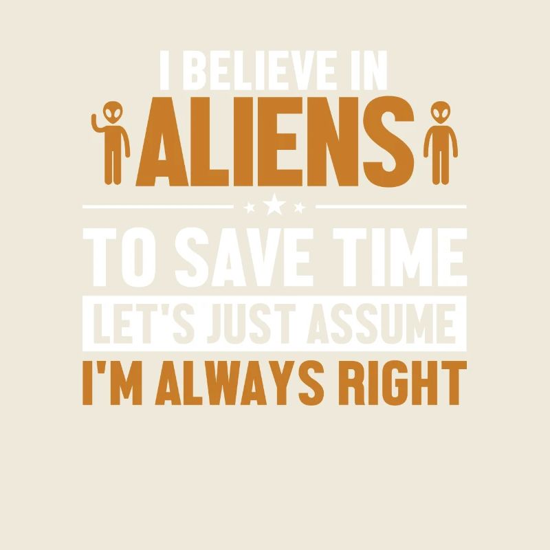 Croyez aux extraterrestres Supposons que j’ai raison Ufo Alien