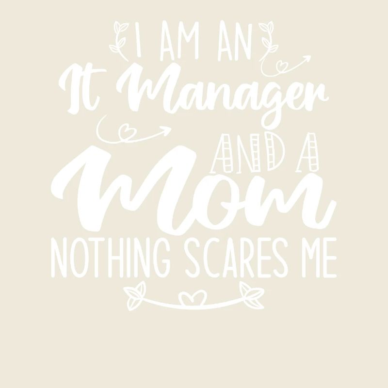 i am a mom and a It Manager nothing scares me