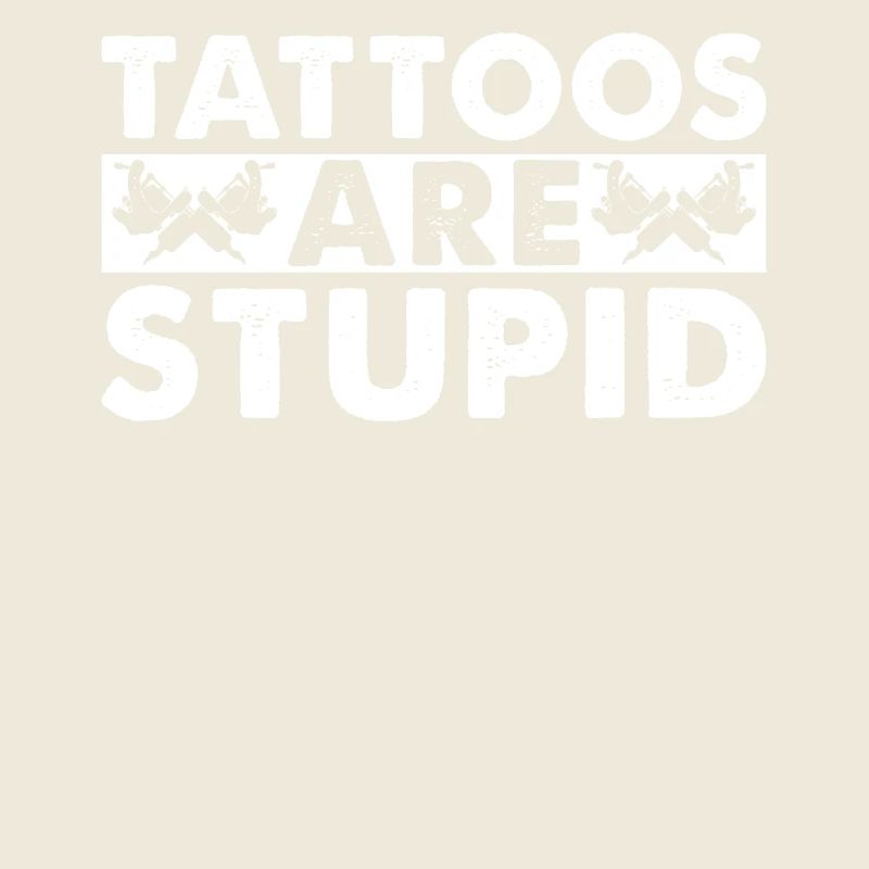 Tattoos are stupid