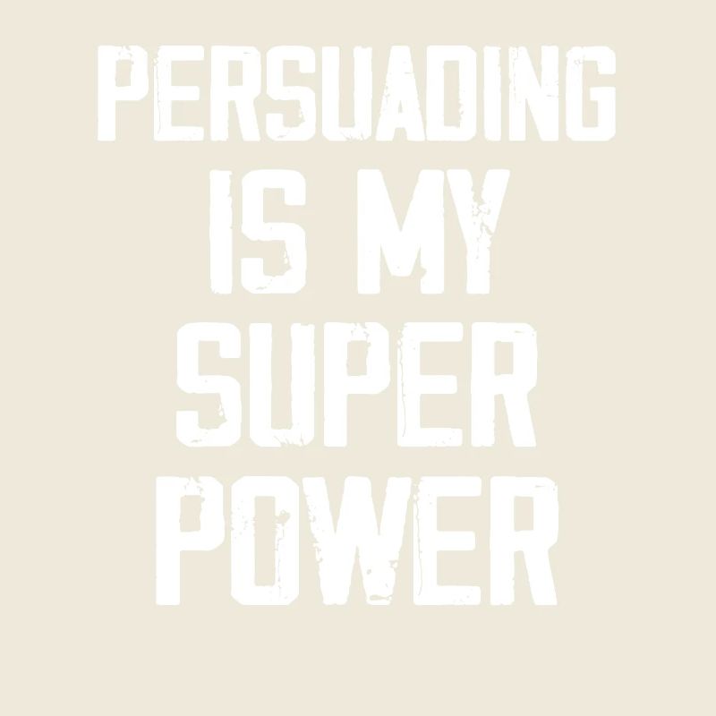 Persuading Is My Super Power - Funny