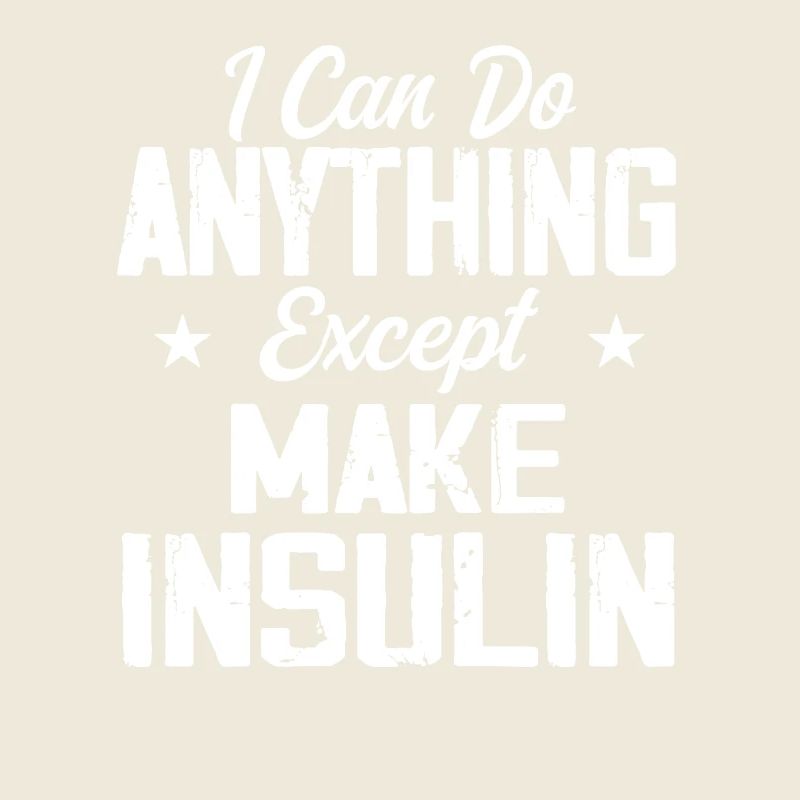 I Can Do Anything Except Make Insulin Diabétiques