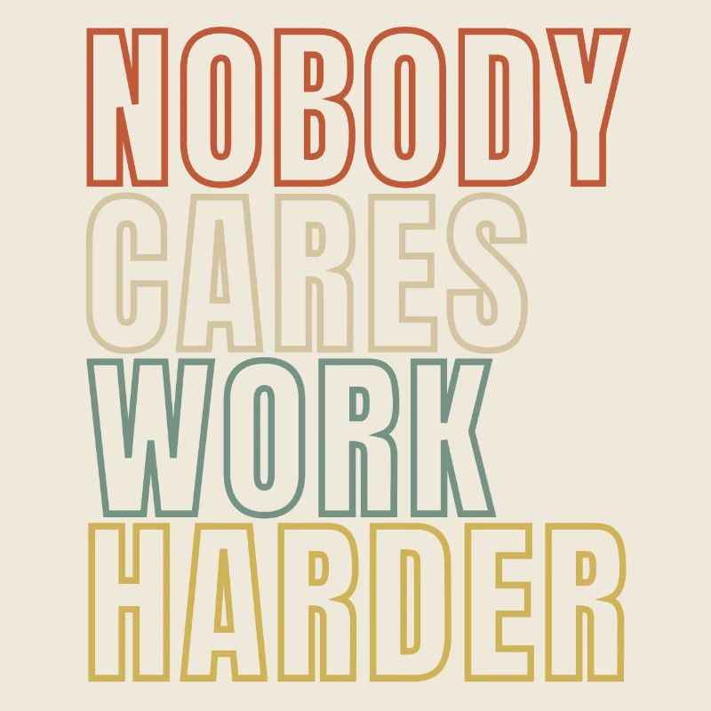 Nobody Cares Work Harder