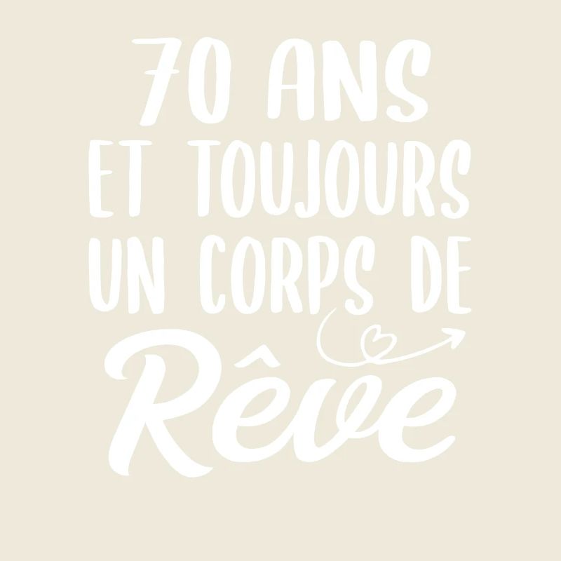 70 ans et toujours un corps de rêve - Cadeau 70ans