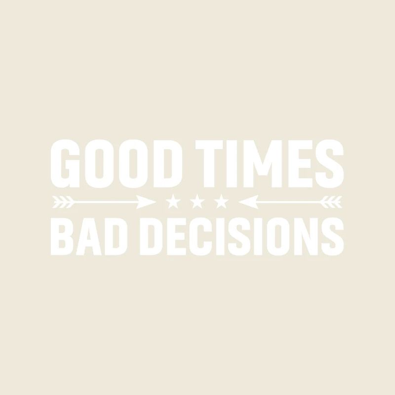 Good times, bad decisions