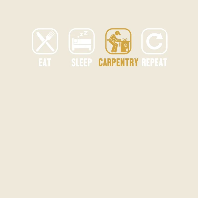 Eat Sleep Carpentry Repeat Carpenter