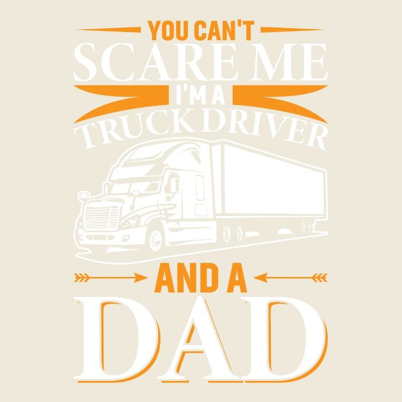 You can't scare me I'm a truck driver