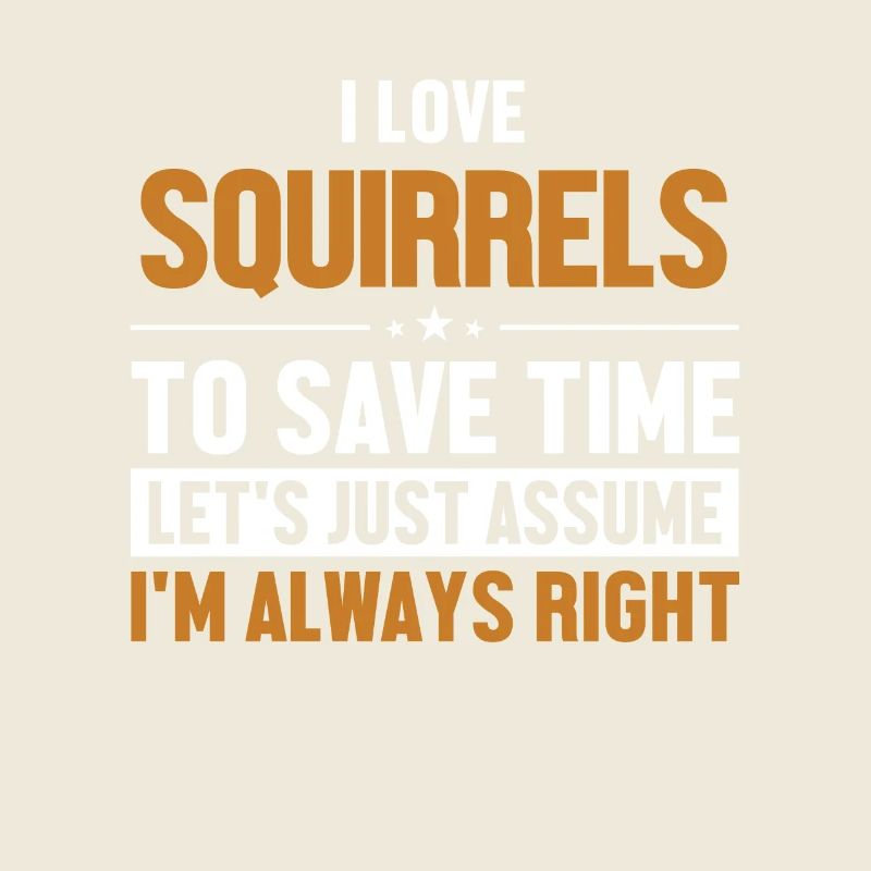 Squirrels Let's Assume I'm Right Gray Squirrel