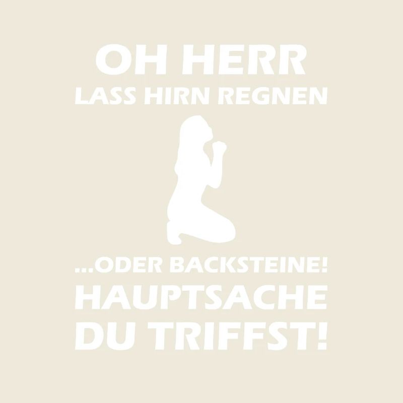 Oh Herr, lass Hirn regnen oder Backsteine