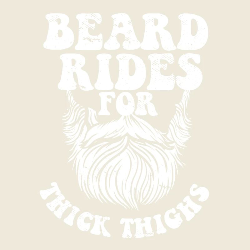 Beard Rides for Thick Thighs Funny Bearded Guy