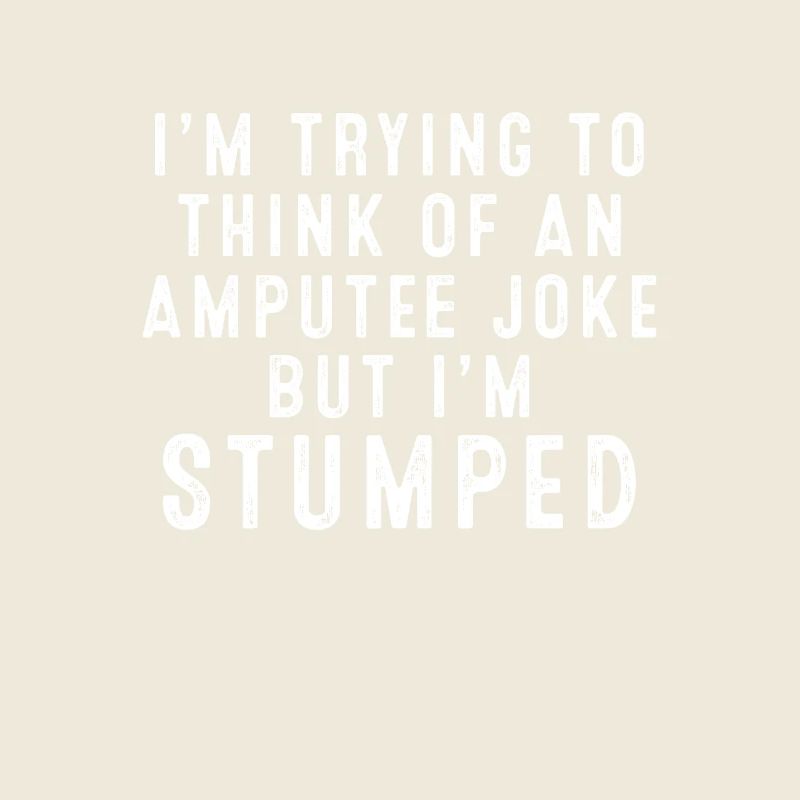 I'm Stumped Amputee Joke Missing A Leg Humor Pride