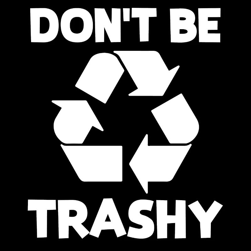 Don't be trashy