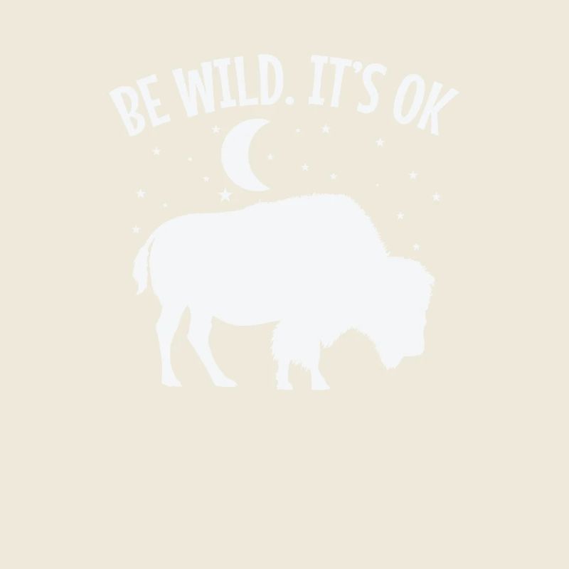 Be wild It's ok Bison Tier