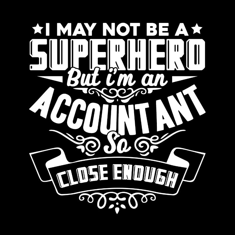 Accountant I'm An Accountant So Close Enough