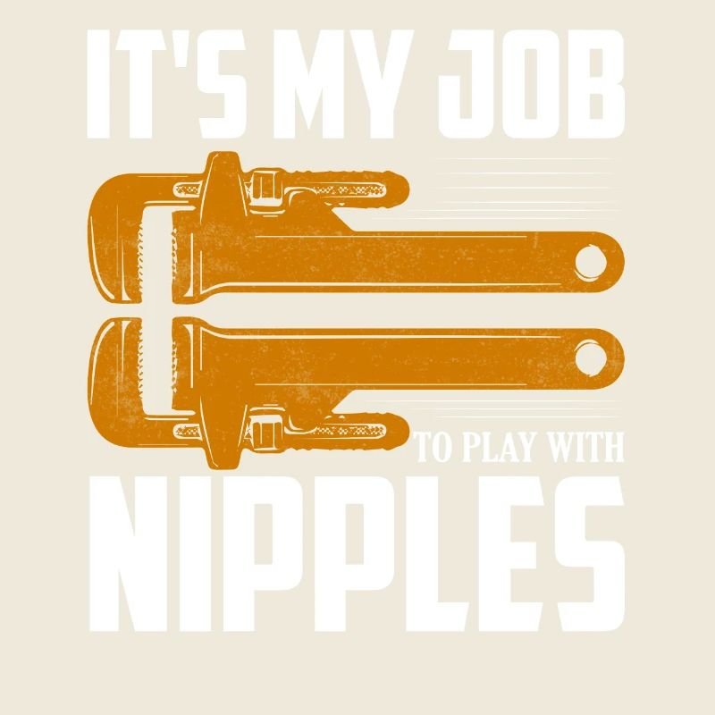 It's My Job To Play With Nipples Plumber Pipefitte
