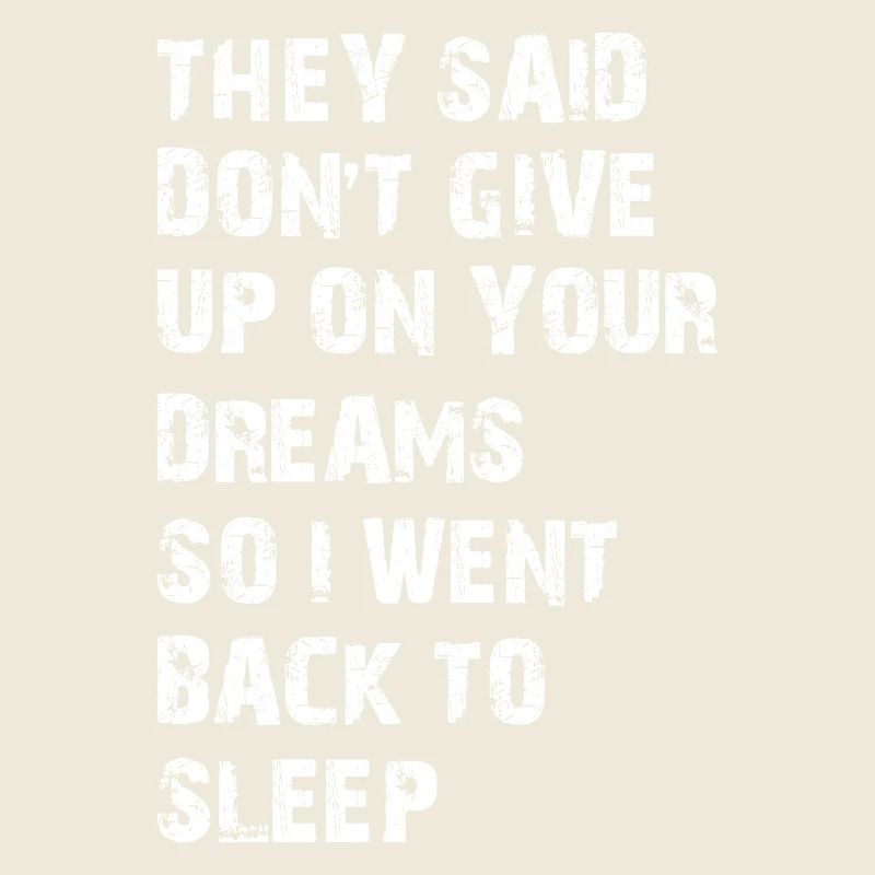 they said don't give up on your dreams