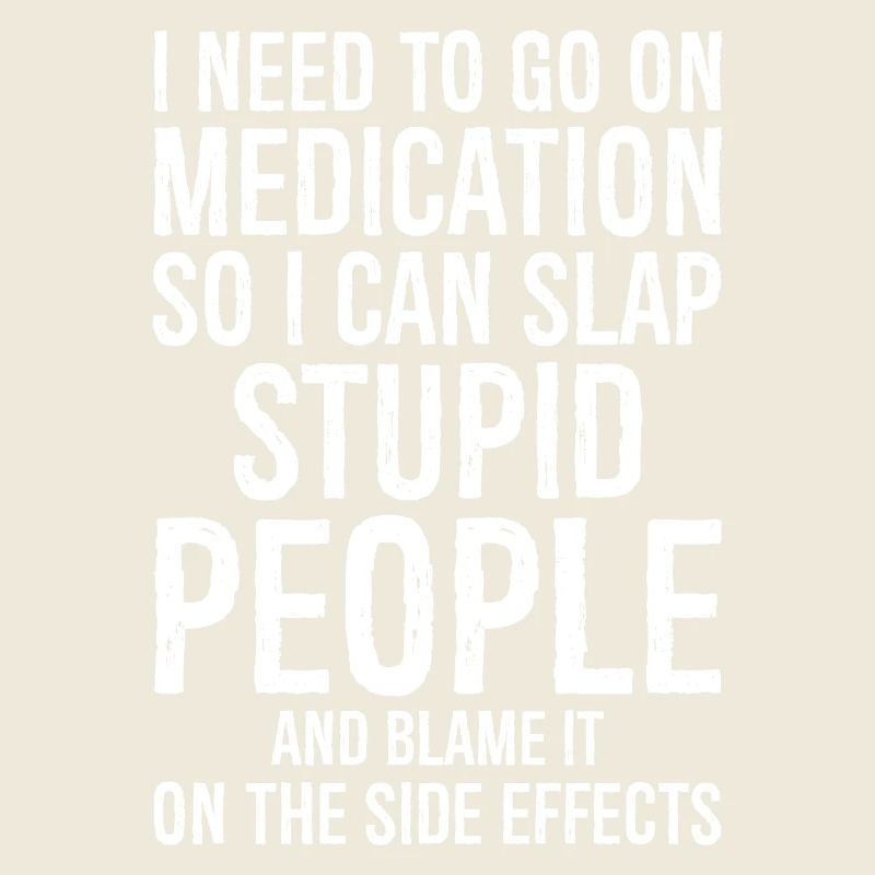 Nimm Medikamente, damit ich dumm ohrfeigen kann