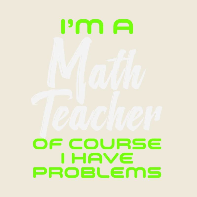 Ich bin Mathelehrer Natürlich habe ich Probleme