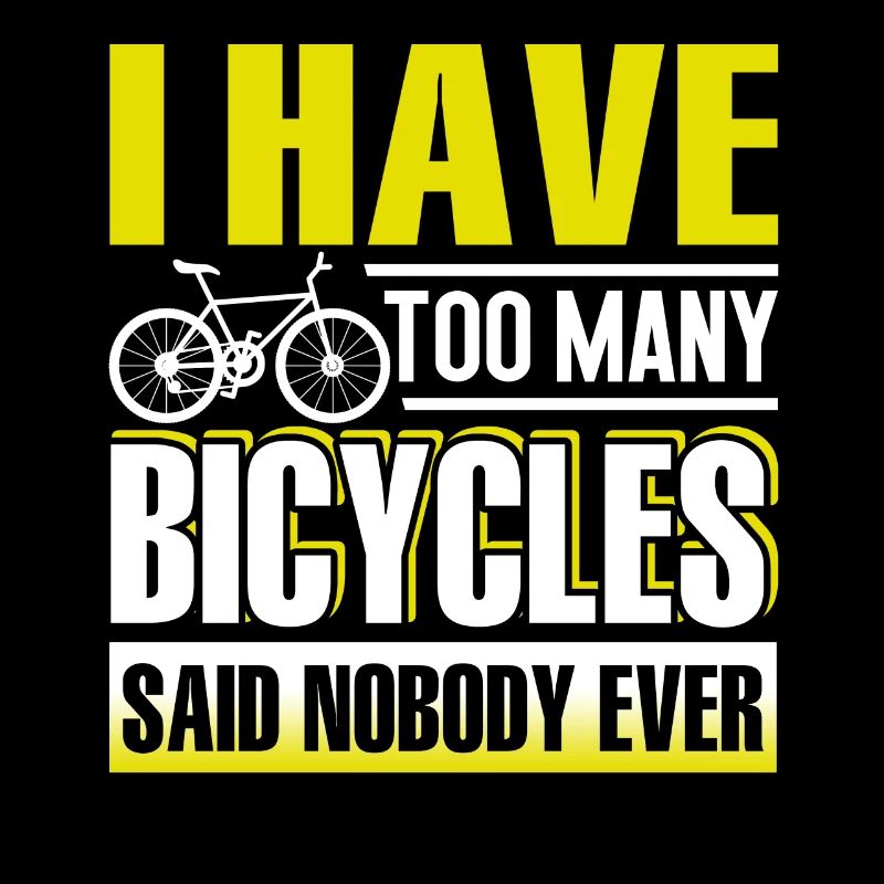 Bicycle I Have Too Many Bicycles