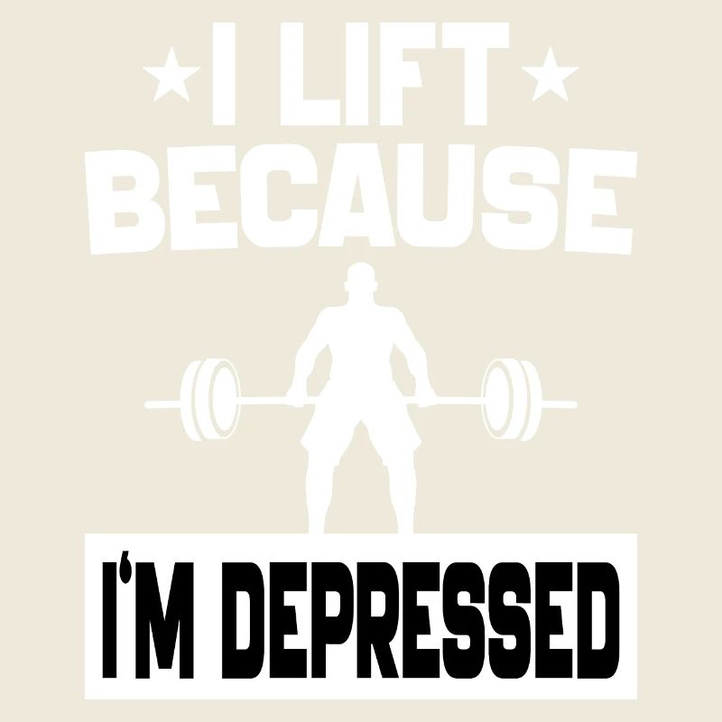 I Lift Because I'm Depressed Funny workout Jokes