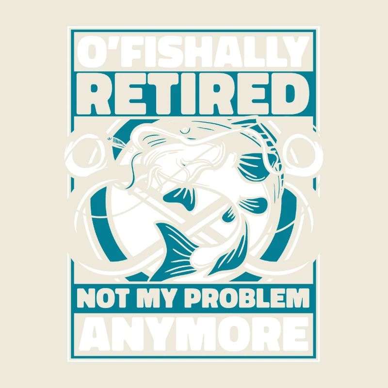 O'fishally Retired Not My Problem Anymore Angler