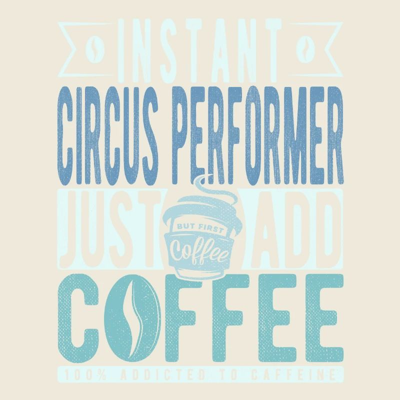 Instant Circus Performer Just Add Coffee