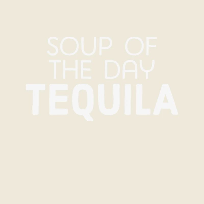 Soupe Du Jour Tequila Drôle Mexicain Alcool Amour