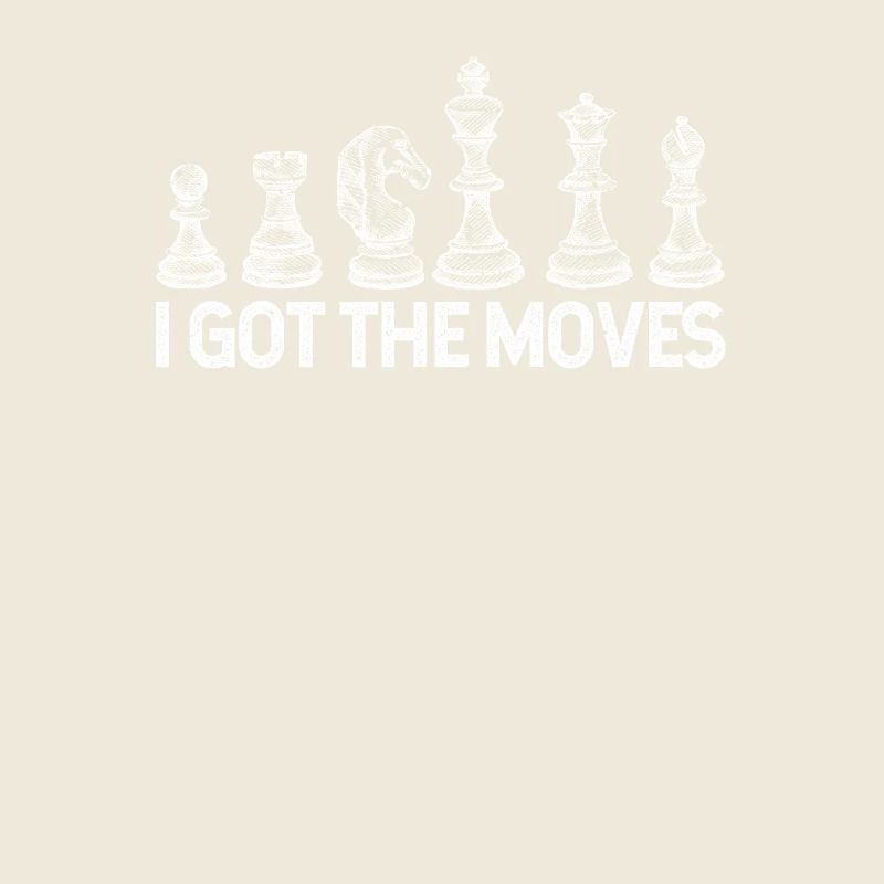 I Got The Moves Funny Chess Player Board Games