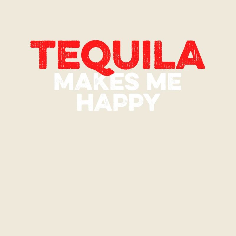 Tequila Makes Me Happy Funny Mexican Drinks Humor
