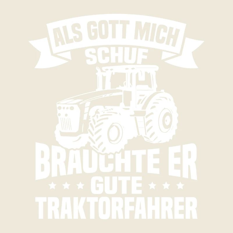Als gott mich schuf brauchte er gute traktorfahrer