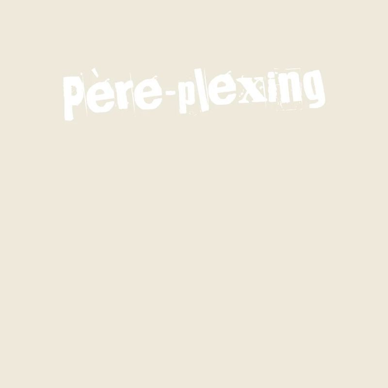 Père-plexing Éclatant