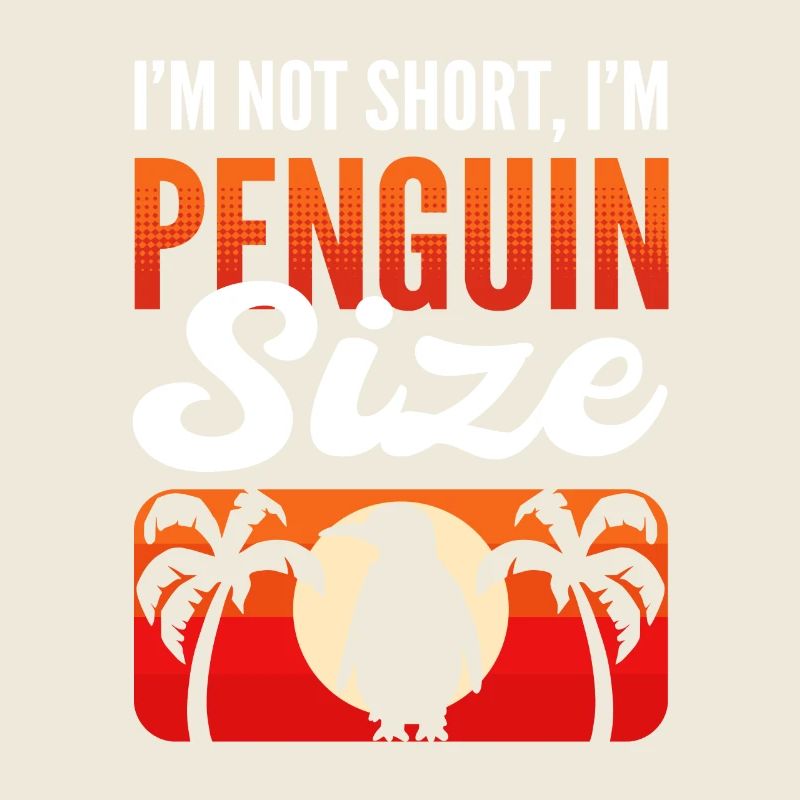 I'm Not Short I'm Penguin Size Königspinguin