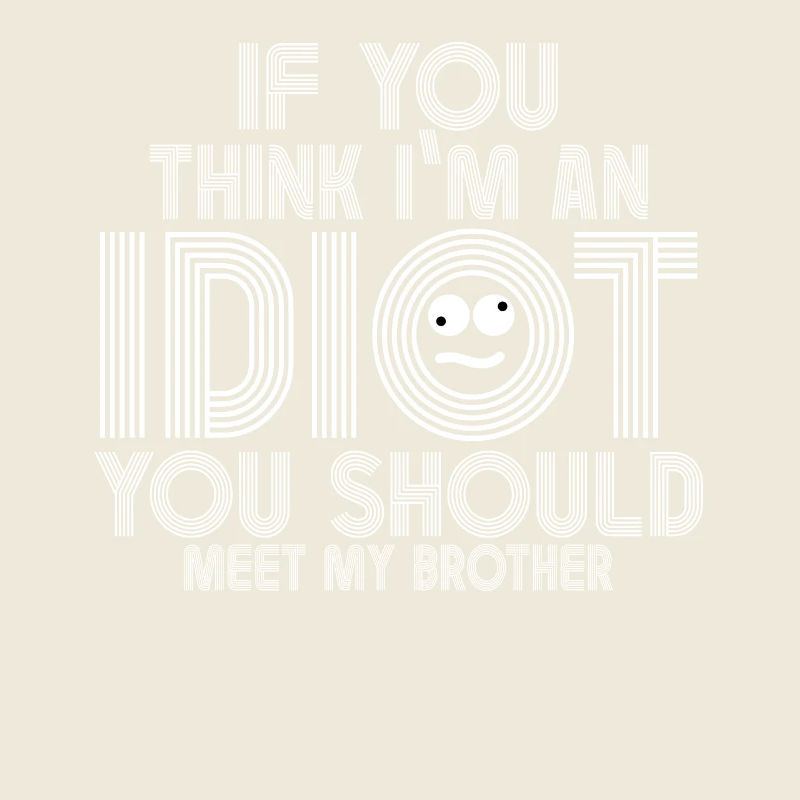 Si vous pensez que je suis un idiot, vous devriez