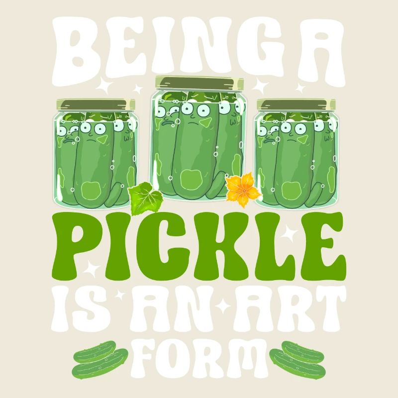 Being a pickle is an art form- Gurken Tshirt