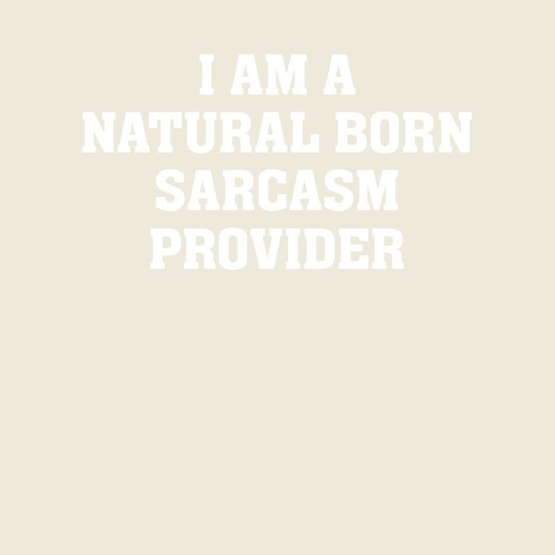 Sarcasm quotes I am a natural born sarcasm provide
