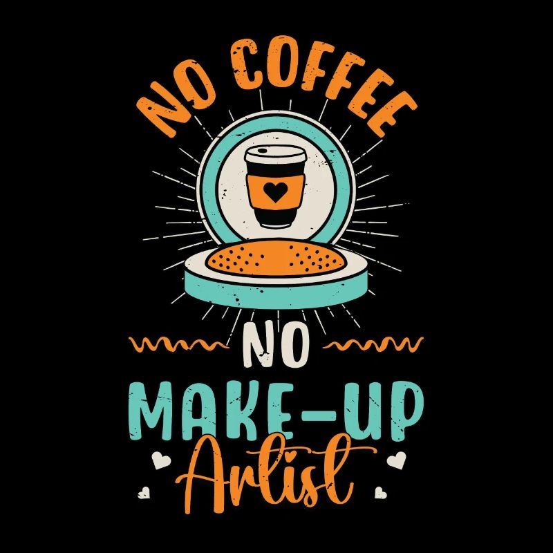 Maquilleuse Pas de café Pas de cosmétiques Amateur de café