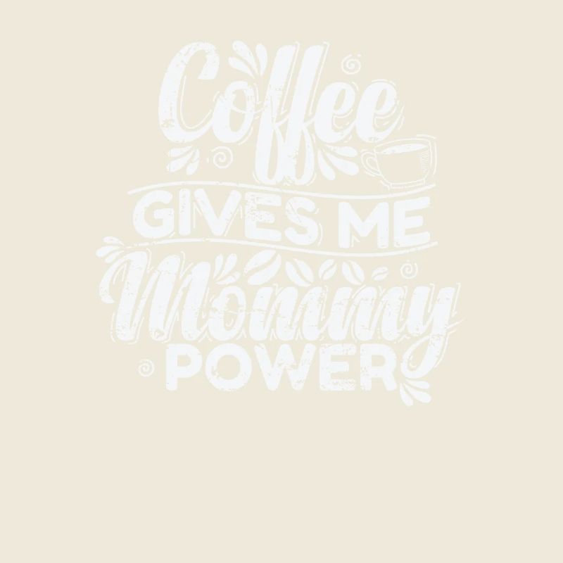Coffee gives my Mommy Power Koffein
