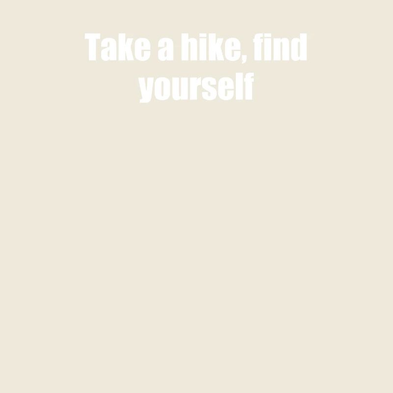 Hiking - Take A Hike, Find Yourself