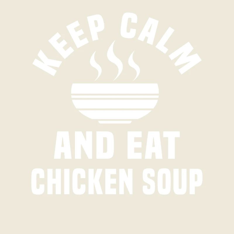 Stay calm and eat chicken soup