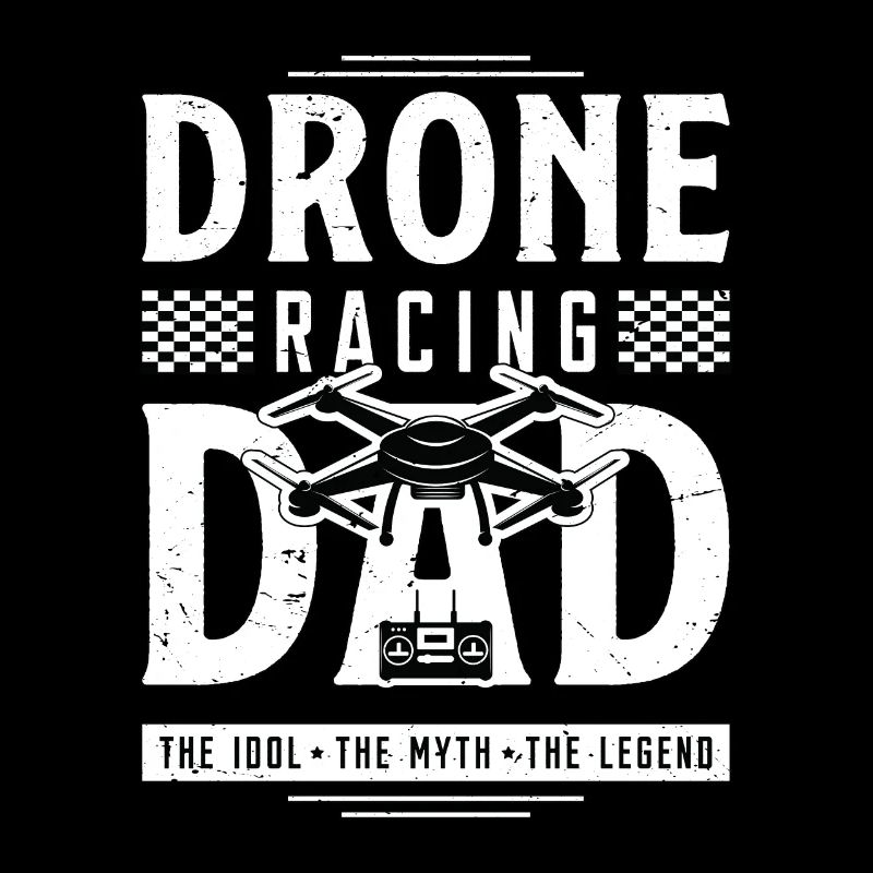 Drone Racing Lover Dad The Idol The Drone Pilot